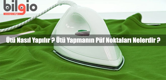 Ütü nasıl yapılır ütü yapmanın püf noktaları Ütü nasıl yapılır ütü yapmanın püf noktaları