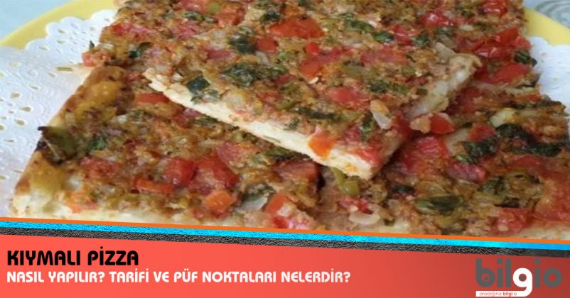Kıymalı Pizza Nasıl Yapılır? Tarifi, Malzemeleri ve Püf Noktaları