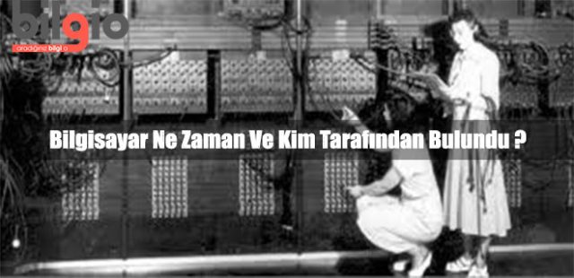 Bilgisayarın İcadı Bilgisayar Nedir ? Ne Zaman Ve Kim Tarafından