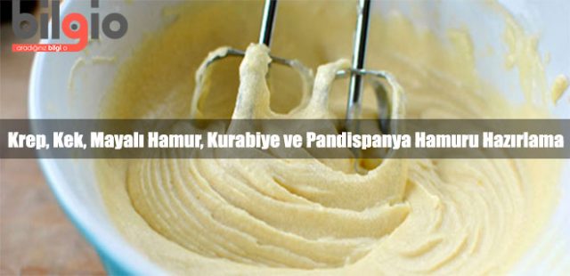 Krep, Kek, Mayalı Hamur, Kurabiye ve Pandispanya Hamuru Hazırlamanın