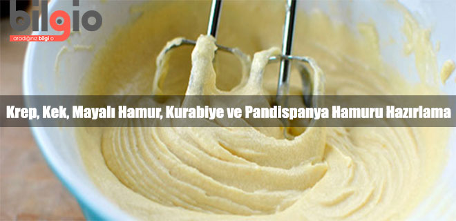 Krep, Kek, Mayalı Hamur, Kurabiye ve Pandispanya Hamuru Hazırlamanın