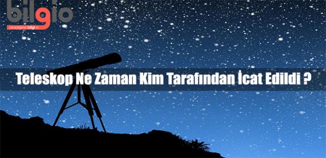 Teleskobun İcadı Teleskop Nedir ? Kim Tarafından ve Ne Zaman