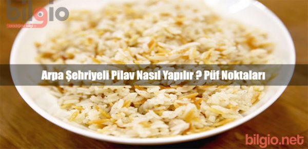 arpa-sehriyeli-pilav-nasil-yapilir