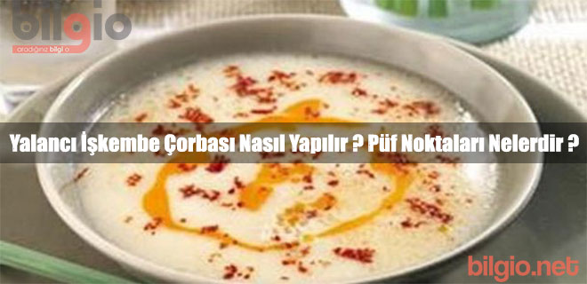 Yalancı İşkembe Çorbası Nasıl Yapılır ? Püf Noktaları Nelerdir ?
