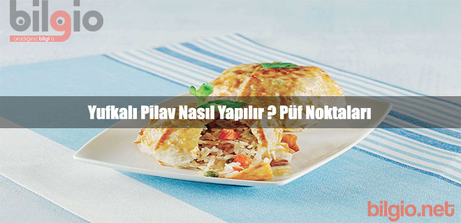 Yufkalı Pilav Nasıl Yapılır ? Tarifi, Malzemeleri ve Püf Noktaları Nelerdir ?