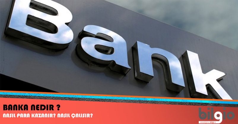 Banka Nedir ? Bankalar Nasıl Para Kazanır? Nasıl Çalışır? Özellikleri