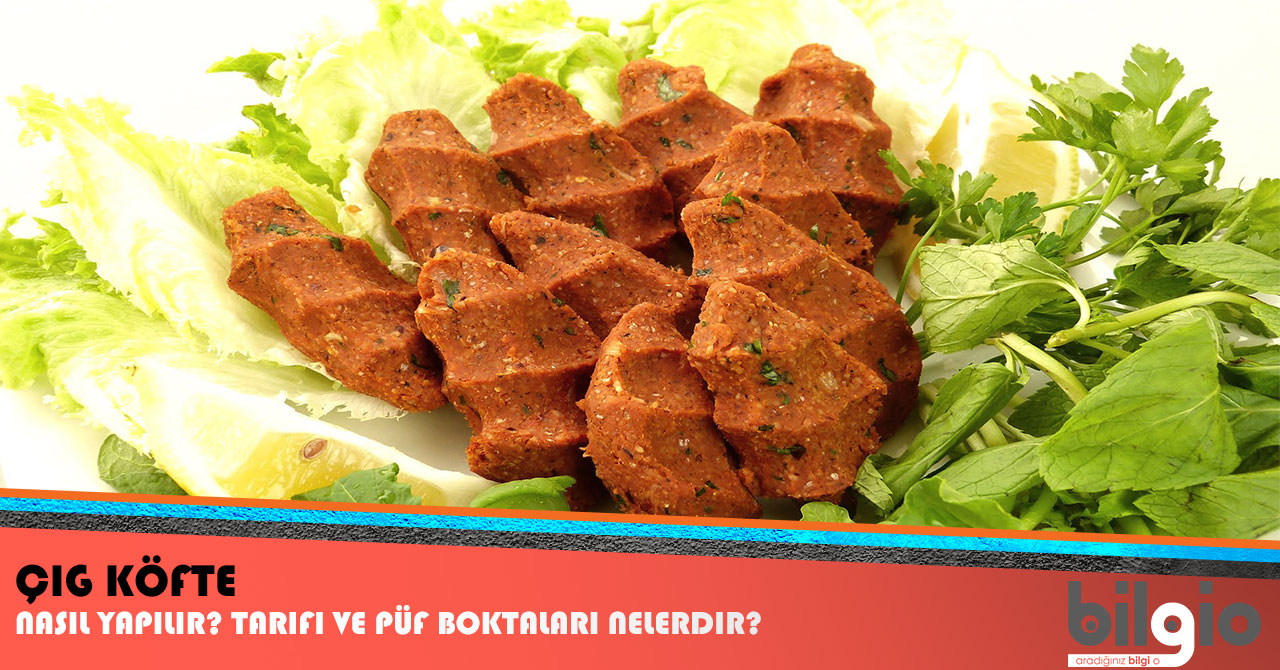 Çiğ Köfte Nasıl Yapılır ? Tarifi, Malzemeleri ve Püf Noktaları Nelerdir ?