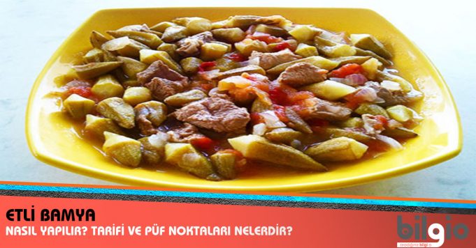 Etli Bamya Nasıl Yapılır ? Tarifi, Malzemeleri ve Püf Noktaları