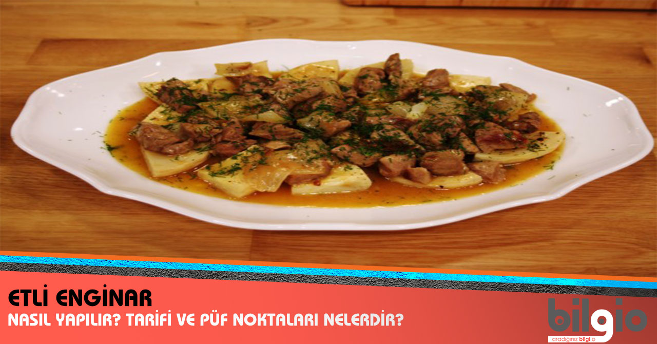 Etli Enginar Nasıl Yapılır ? Tarifi, Malzemeleri ve Püf Noktaları Nelerdir ?