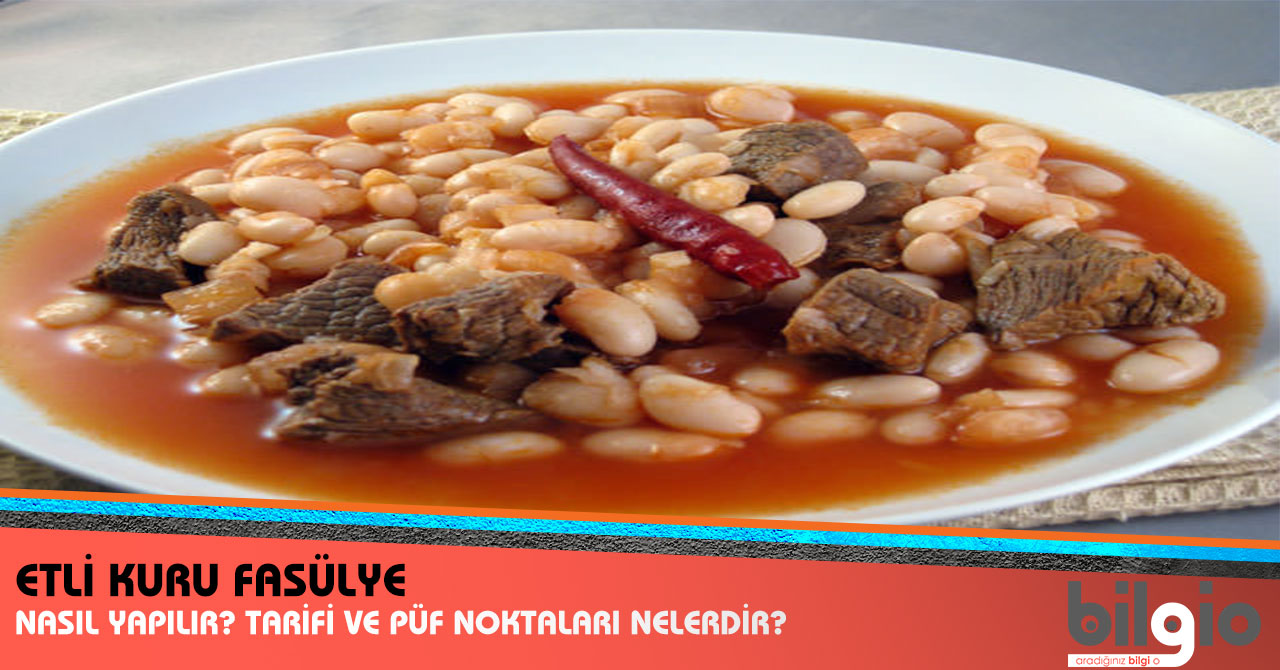 Etli Kuru Fasülye Nasıl Yapılır? Tarifi, Malzemeleri ve Püf Noktaları