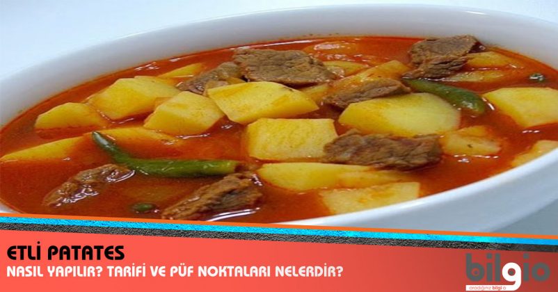 Etli Patates Nasıl Yapılır ? Tarifi, Malzemeleri ve Püf Noktaları
