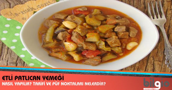Etli Patlıcan Yemeği Nasıl Yapılır ? Tarifi, Malzemeleri ve Püf