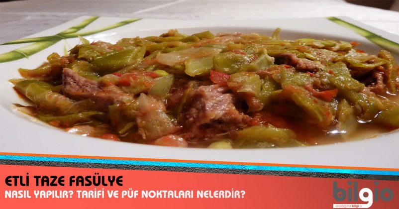 Etli Taze Fasülye Nasıl Yapılır? Tarifi, Malzemeleri ve Püf Noktaları