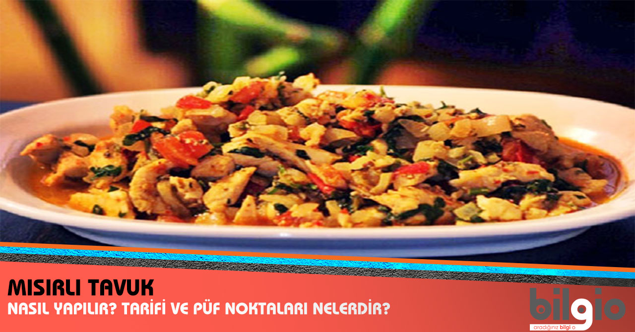 Mısırlı Tavuk Nasıl Yapılır? Tarifi, Malzemeleri ve Püf Noktaları Nelerdir ?