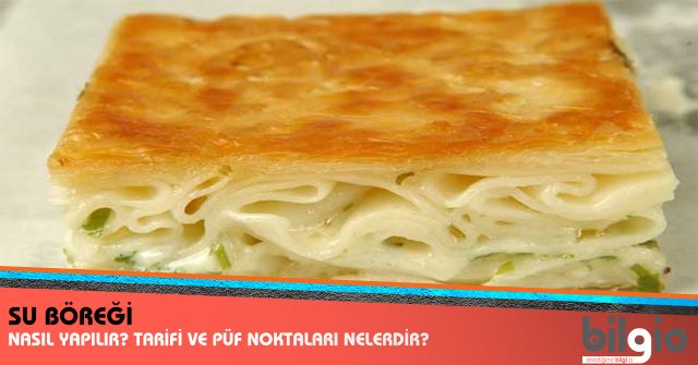 Su Böreği Nasıl Yapılır? Tarifi, Malzemeleri ve Püf Noktaları Nelerdir