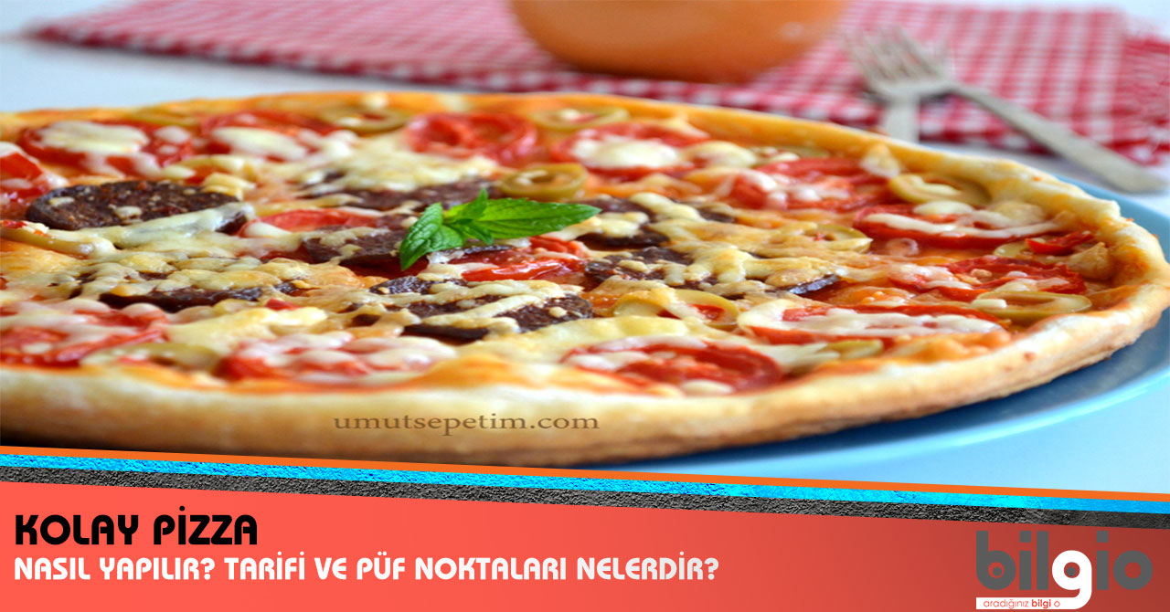 Kolay Pizza Nasıl Yapılır? Tarifi, Malzemeleri ve püf Noktaları