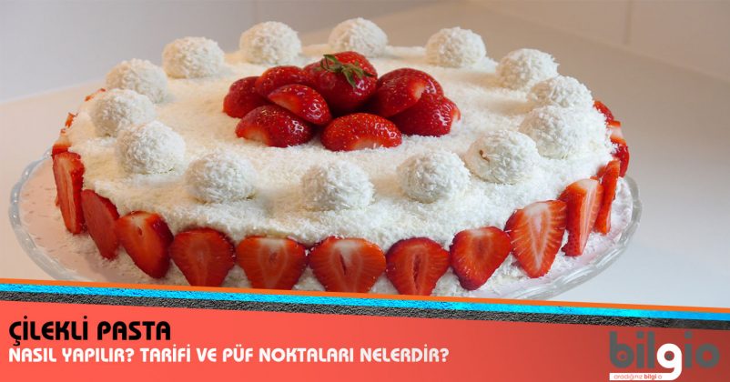 Çilekli Pasta Nasıl Yapılır? Tarifi, Malzemeleri ve Püf Noktaları
