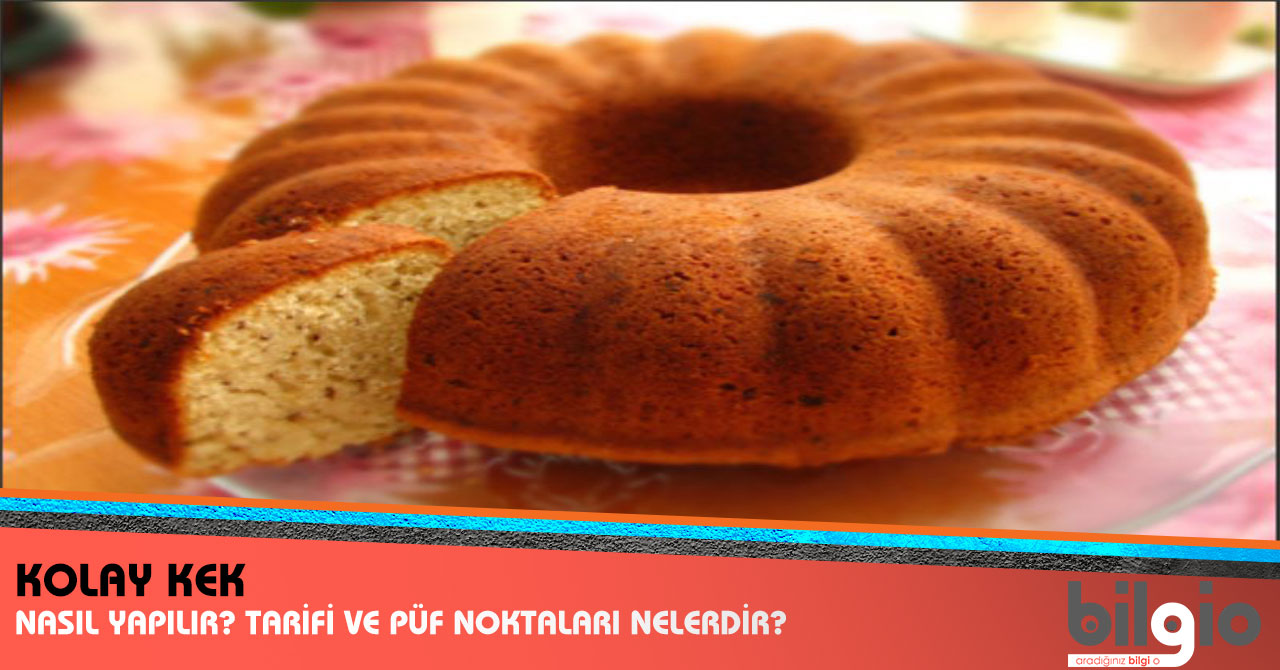 Kolay Kek Nasıl Yapılır? Tarifi, Malzemeleri ve Püf Noktaları Nelerdir