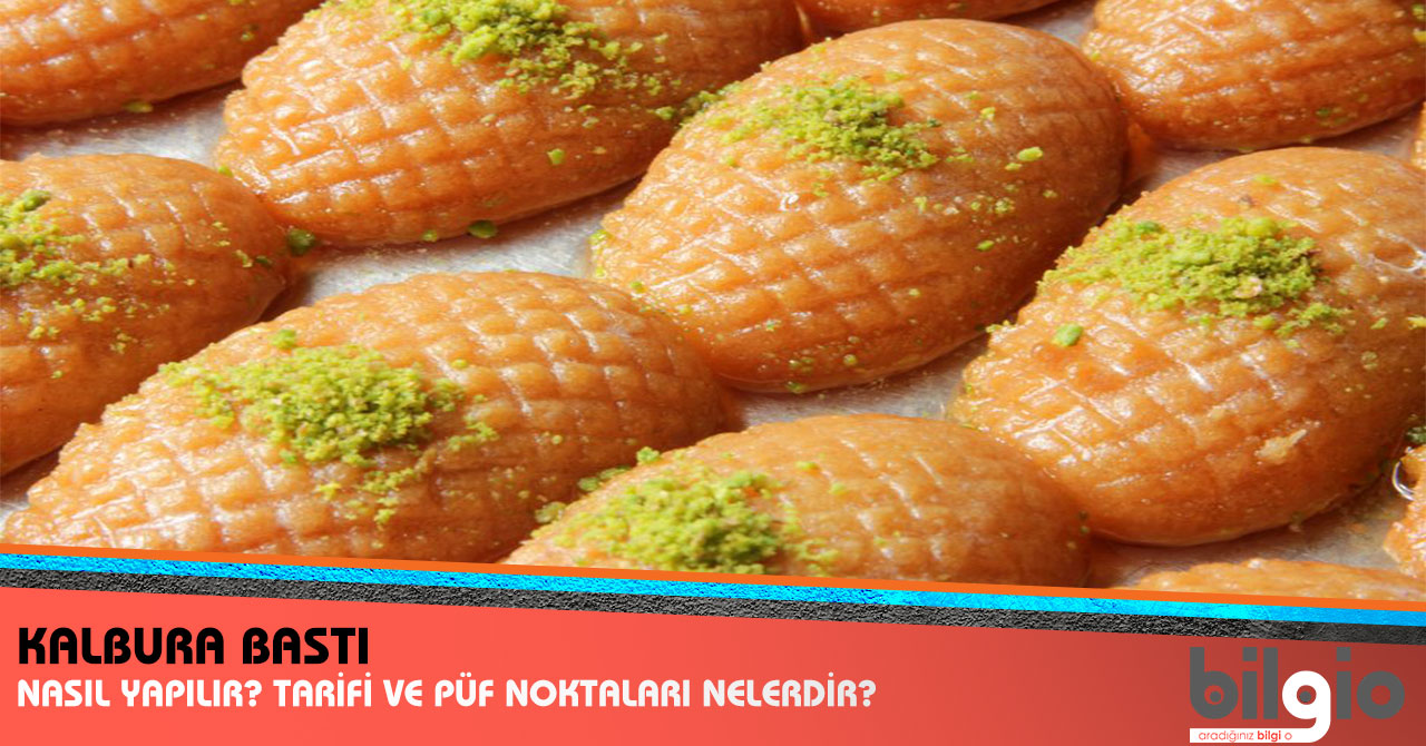 Kalbura Bastı Nasıl Yapılır? Tarifi, Malzemeleri ve Püf Noktaları Nelerdir?