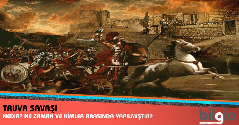 Truva Savaşı Ne Zaman ve Kimler Arasında Yapılmıştır? Nedenleri ve