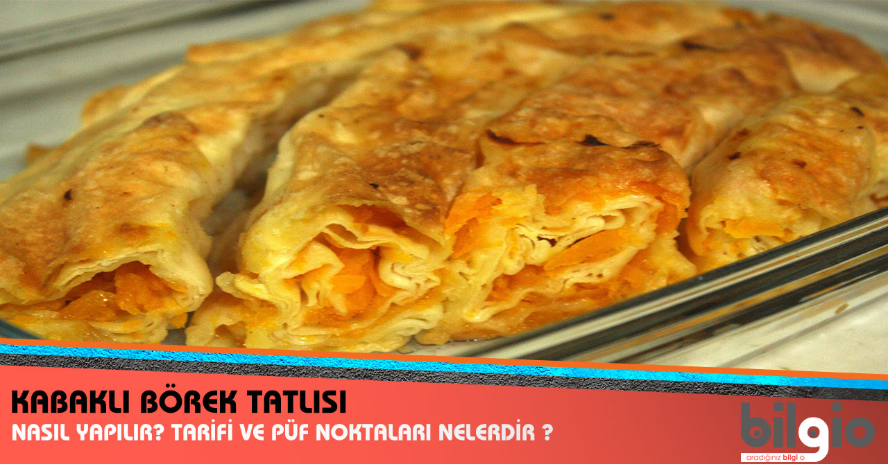 Kabaklı Börek Tatlısı Nasıl Yapılır? Tarifi, Malzemeleri ve Püf