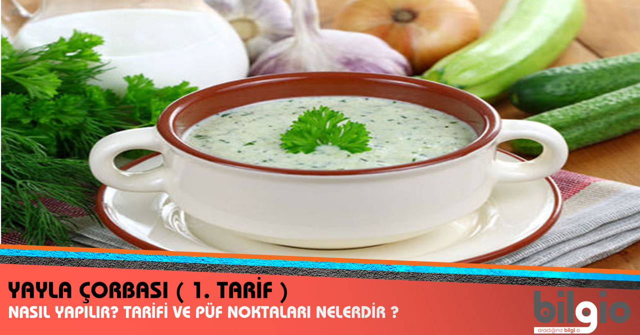 Yayla Çorbası ( 1. Tarif ) Nasıl Yapılır? Tarifi, Malzemeleri ve Püf Noktaları Nelerdir ?