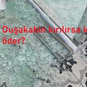 Duşakabin kırılırsa kim öder