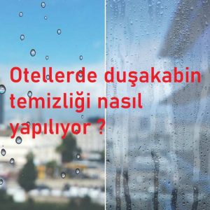 Otellerde duşakabin temizliği nasıl yapılıyor ?